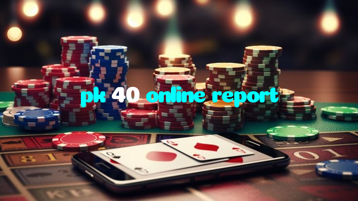 pk 40 online report