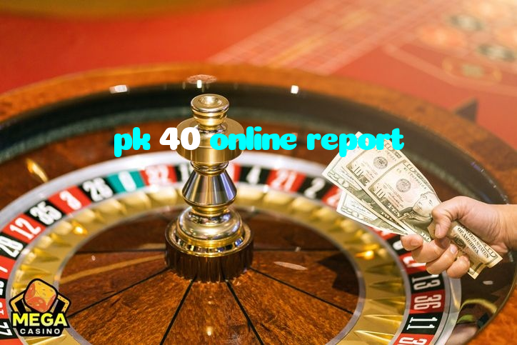 pk 40 online report